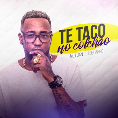 Te Taco no Colchão By Mc Luan's cover