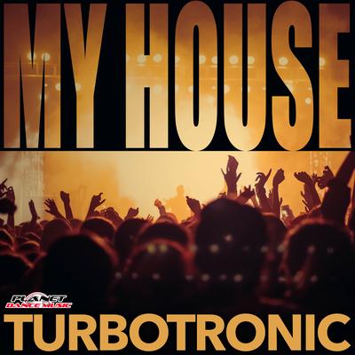 My House (Original Mix) By Turbotronic's cover