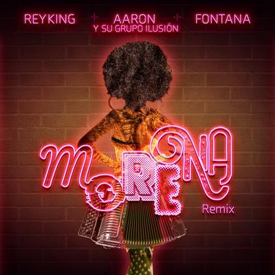 Morena (Remix) By Rey King, Aarón Y Su Grupo Ilusión, Fontana's cover