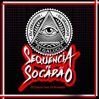 Sequência de Socadão By DJ Galucci, MC Buraga, Mc Kelvinho, DJ Brinkedo's cover