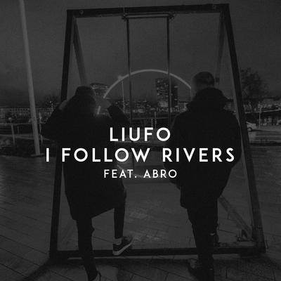 I Follow Rivers By LIUFO, ABRO's cover