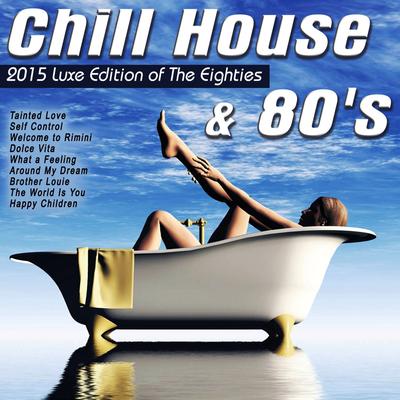 Chill House & 80's (2015 Luxe Edition of the Eighties) [Dance & Rock Versions]'s cover