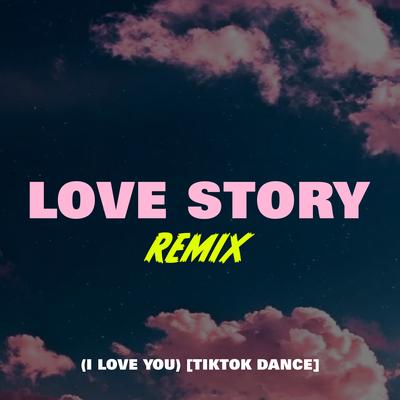 Love Story Remix (I Love You) [TikTok Dance] By DJ Gotta's cover