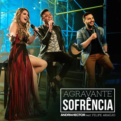 Agravante Sofrência By Andri & Hector, Felipe Araújo's cover