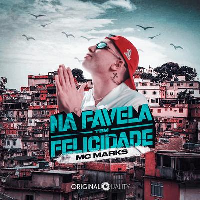 Na Favela Tem Felicidade By MC Marks, Original Quality's cover