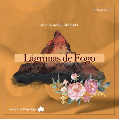 Lágrimas de Fogo By Ador'art Worship Music, Henrique Machado's cover