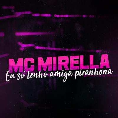 Eu Só Tenho Amiga Piranhona By MC Mirella's cover