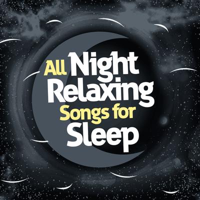 All Night Relaxing Songs for Sleep's cover