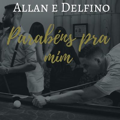 Parabéns pra Mim By Allan e Delfino's cover