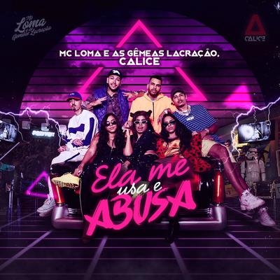 Ela Me Usa e Abusa By MC Loma e As Gêmeas Lacração, CALICE's cover