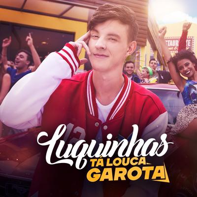 Tá Louca Garota By Luquinhas's cover