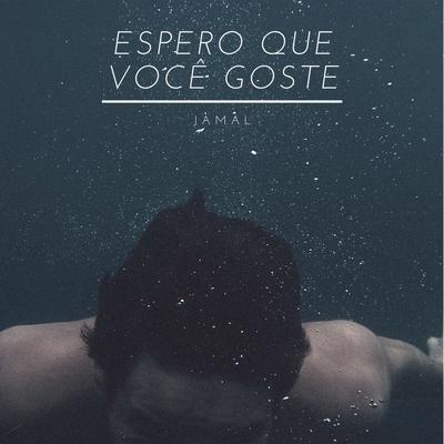 Espero Que Você Goste By Jamal's cover