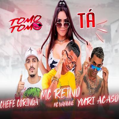 Toma Toma Tá (feat. Mc Nayanne) By Chefe Coringa, MC Reino, Yuri Acaso, Mc Nayanne's cover