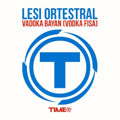 Vadoka Bayan (Vodka Fisa) (Radio Edit) By Lesi Ortestral's cover