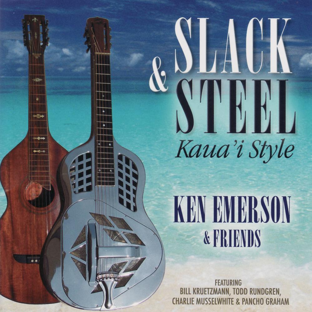 Slack & Steel - Kaua'i Style - Ken Emerson & Friends Official Tiktok Music  | album by Ken Emerson - Listening To All 16 Musics On Tiktok Music
