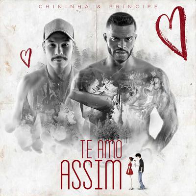 Te Amo Assim (Ao Vivo) By Chininha & Príncipe's cover
