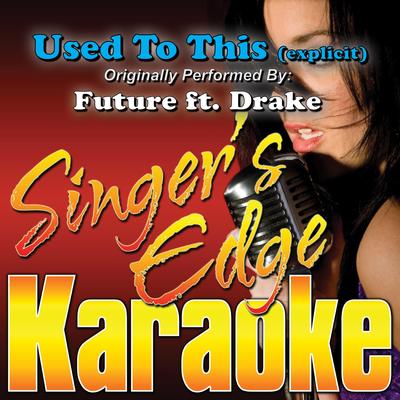 Used to This (Originally Performed by Future & Drake) [Instrumental] By Singer's Edge Karaoke's cover