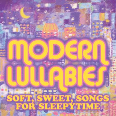 Modern Lullabies: Soft, Sweet, Songs for Sleepytime's cover