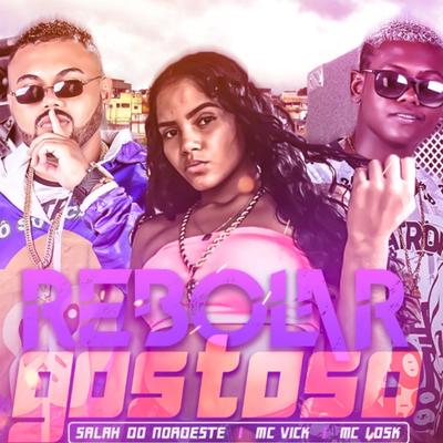 Rebolar Gostoso By MC Losk, Mc Vick, Salah do Nordeste's cover