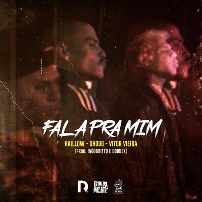 Fala pra Mim By Vitor Vieira, PrimeiraMente, Raillow, Dhoug's cover