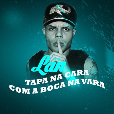 Tapa na Cara Com a Boca na Vara By MC Lan's cover