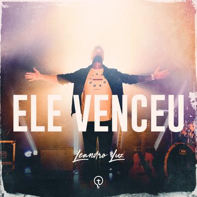 Ele Venceu By Leandro Luz's cover