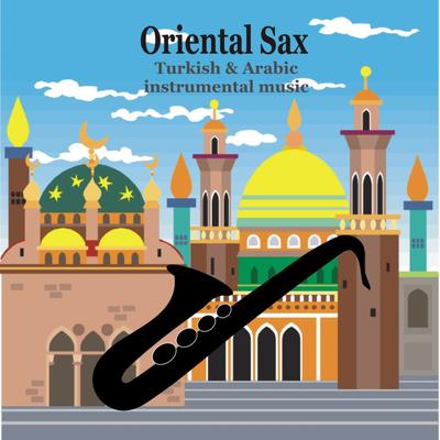 Oriental Sax - Turkish & Arabic instrumental music's cover