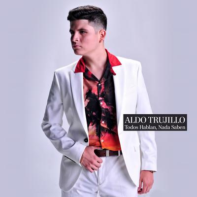 Todos Hablan, Nada Saben By Aldo Trujillo's cover