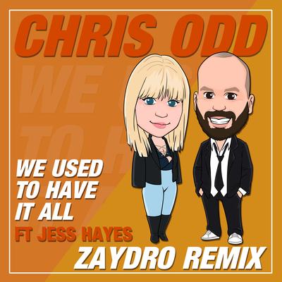 We Used to Have It All (Zaydro Remix) By Jess Hayes, Chris Odd, Zaydro's cover