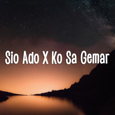 Sio Ado X Ko Sa Gemar's cover