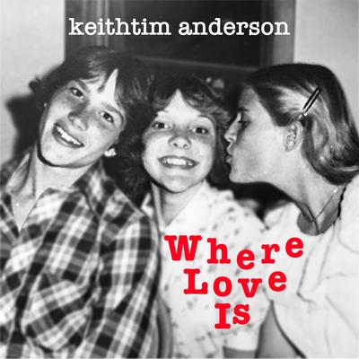 Where Love Is By KeithTim Anderson's cover