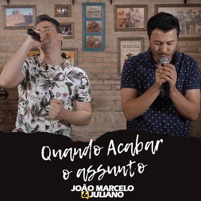 Quando Acabar o Assunto By João Marcelo & Juliano's cover