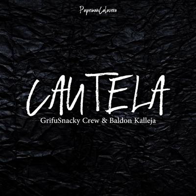 Cautela By Papewancalavera, GRIFUSNACKY CREW, Baldon kalleja's cover