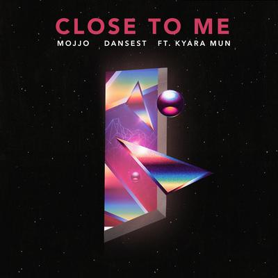 Close to Me By Kyara Mun, Mojjo, Dansest's cover