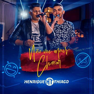 Não Vou Mais Chorar By Henrique e Thiago's cover