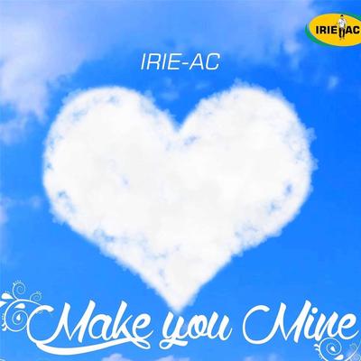 Make You Mine By Irie AC's cover