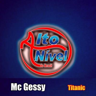 Titanic By Alto Nível Do Brasil, MC Gessy's cover
