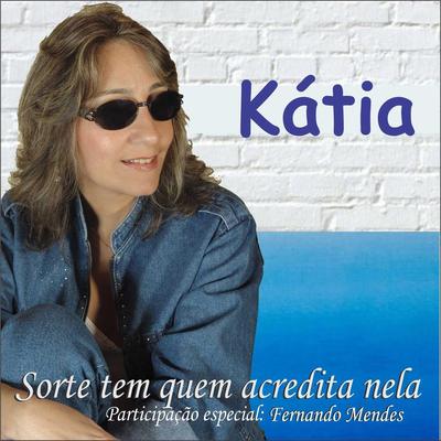 Sorte Tem Quem Acredita Nela (feat. Fernando Mendes) By Katia, Fernando Mendes's cover