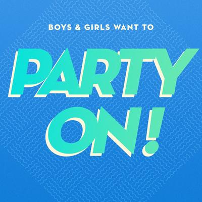 Boys & Girls Want to Party On!'s cover