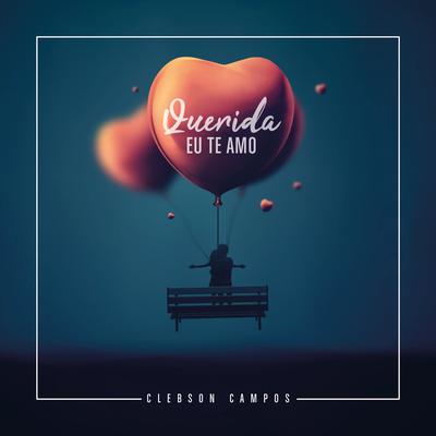 Querida Eu Te Amo By Clebson Campos's cover