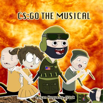 CS:Go (The Musical) By Logan Hugueny-Clark's cover