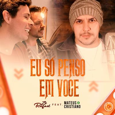 Eu Só Penso em Você (feat. Mateus e Cristiano) By Mateus e Cristiano, Zé Rafael's cover