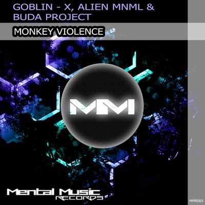 Monkey Violence (Original Mix) By Goblin - X, Alien MNML, Buda Project's cover