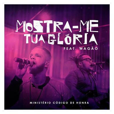 Mostra-Me Tua Glória (Ao Vivo) By Ministério Código de Honra, Wagão's cover