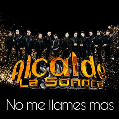 No Me Llames Mas By Alcalde La Sonora's cover