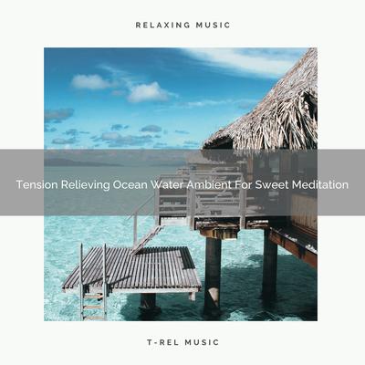 Tension Relieving Ocean Water Ambient For Sweet Meditation's cover