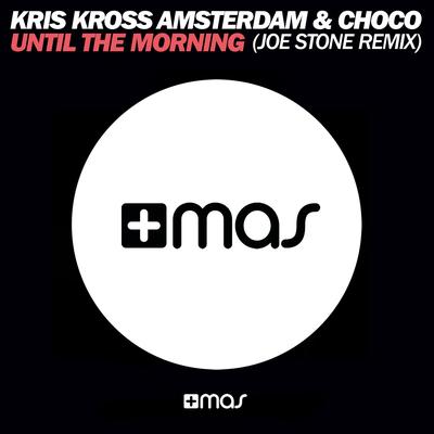 Until the Morning (Joe Stone Remix Edit) By Kris Kross Amsterdam, Choco, Joe Stone's cover