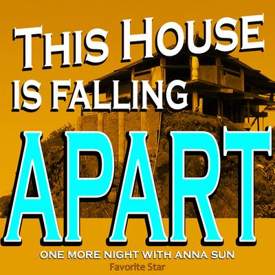 This House Is Falling Apart (One More Night With Anna Sun)'s cover