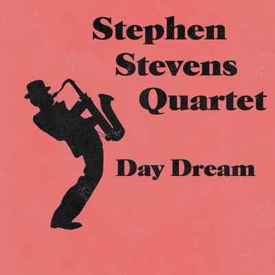 Day Dream By Stephen Stevens Quartet's cover