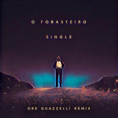 O Forasteiro (Dre Guazzelli Remix) By Passageiro, Dre Guazzelli, Guazelli's cover